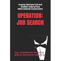 Operation: Job Search: Your comprehensive and tactical guide to securing the ultimate job