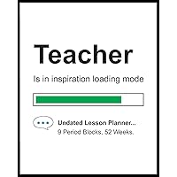 Teacher Is In Inspiration Loading Mode: 9 Period Weekly Lesson Planner Undated 52 Weeks, Days Horizontally Across the Top, Daily Schedule Record ... College Lecturer Planning, Organizer Gift