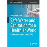 Safe Water and Sanitation for a Healthier World: A Global View of Progress Towards SDG 6 (Sustainable Development Goals Series) Safe Water and Sanitation for a Healthier World: A Global View of Progress Towards SDG 6 (Sustainable Development Goals Series) Kindle Hardcover Paperback