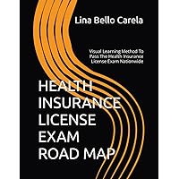 HEALTH INSURANCE LICENSE EXAM ROAD MAP: Visual Learning Strategies Method To Pass The Health Insurance License Exam Nationwide HEALTH INSURANCE LICENSE EXAM ROAD MAP: Visual Learning Strategies Method To Pass The Health Insurance License Exam Nationwide Paperback
