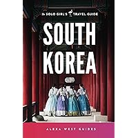 South Korea: The Solo Girl's Travel Guide: Travel Alone. Not Lonely.