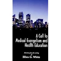 Call to Medical Evangelism and Health Education, A Call to Medical Evangelism and Health Education, A Paperback Kindle Hardcover