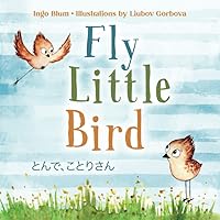 Fly, Little Bird - とんで、ことりさん: Bilingual Children's Picture Book in English - Japanese with Pics to Color