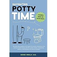 Navigating Potty Time: A Beginners Guide for Autism Parents Navigating Potty Time: A Beginners Guide for Autism Parents Paperback Kindle
