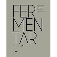 Fermentar: Fundamentos y técnicas de un arte milenario (Spanish Edition)