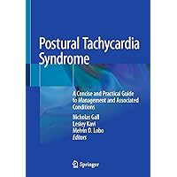 Postural Tachycardia Syndrome: A Concise and Practical Guide to Management and Associated Conditions Postural Tachycardia Syndrome: A Concise and Practical Guide to Management and Associated Conditions Kindle Hardcover Paperback