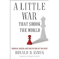 A Little War That Shook the World: Georgia, Russia, and the Future of the West A Little War That Shook the World: Georgia, Russia, and the Future of the West Kindle Hardcover