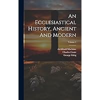 An Ecclesiastical History, Ancient And Modern; Volume 1 (Afrikaans Edition) An Ecclesiastical History, Ancient And Modern; Volume 1 (Afrikaans Edition) Hardcover Paperback