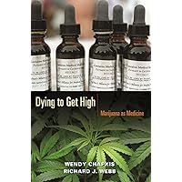 Dying to Get High: Marijuana as Medicine Dying to Get High: Marijuana as Medicine Kindle Paperback Hardcover Mass Market Paperback