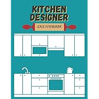 Kitchen Designer Sketchbook: Designing Kitchen, Kitchen Design Planner, Sketchbooks for drawing 8.5x11