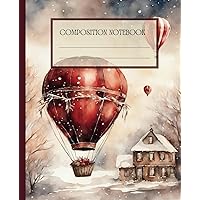 Composition Notebook: Vintage Winter Illustration Journal with 110 College Ruled, Cream Pages 7.5 x 9.25: Step into Beautiful World of Winter Magic | Hot Air Balloon Scenery Series
