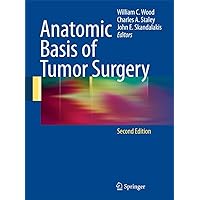 Anatomic Basis of Tumor Surgery Anatomic Basis of Tumor Surgery Hardcover Kindle Paperback