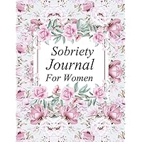 Sobriety Journal For Women: A 90 Day Workbook with Guided Prompts to Help Alcohol Addicts Cultivate Mindfulness and Stay Sober