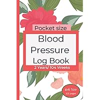 Pocket Size Blood Pressure Log Book Floral Cover: Daily Blood Pressure and Heart Rate Record Diary for 2 Years Easy to Read Font