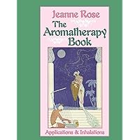 The Aromatherapy Book: Applications & Inhalations The Aromatherapy Book: Applications & Inhalations Paperback Kindle