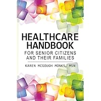 Healthcare Handbook For Senior Citizens and Their Families Healthcare Handbook For Senior Citizens and Their Families Paperback Kindle