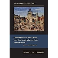The Modern World-System I: Capitalist Agriculture and the Origins of the European World-Economy in the Sixteenth Century (Modern World-system, 1) The Modern World-System I: Capitalist Agriculture and the Origins of the European World-Economy in the Sixteenth Century (Modern World-system, 1) Paperback Kindle Hardcover