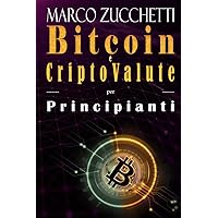 Bitcoin e criptovalute per principianti: bitcoin, investimenti e mining di cripto valute (Italian Edition)