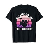 Just Here For The Hot Drummers - Drums Rock Drummer T-Shirt