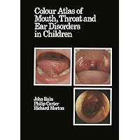 Colour Atlas of Mouth, Throat and Ear Disorders in Children Colour Atlas of Mouth, Throat and Ear Disorders in Children Kindle Hardcover Paperback
