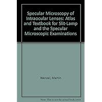 Specular Microscopy of Intraocular Lenses: Atlas and Textbook for Slit-Lamp and the Specular Microscopic Examinations Specular Microscopy of Intraocular Lenses: Atlas and Textbook for Slit-Lamp and the Specular Microscopic Examinations Hardcover