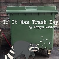 IF IT WAS TRASH DAY IF IT WAS TRASH DAY Paperback