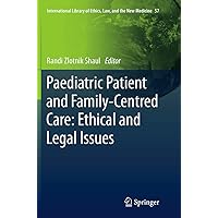 Paediatric Patient and Family-Centred Care: Ethical and Legal Issues (International Library of Ethics, Law, and the New Medicine, 57) Paediatric Patient and Family-Centred Care: Ethical and Legal Issues (International Library of Ethics, Law, and the New Medicine, 57) Paperback Kindle Hardcover