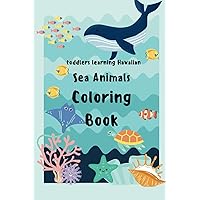 Toddlers intro to Ōlelo Hawaiʻi (the Hawaiian Language): A Sea Animals Coloring Book