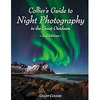 Collier's Guide to Night Photography in the Great Outdoors - 2nd Edition Collier's Guide to Night Photography in the Great Outdoors - 2nd Edition Paperback Kindle