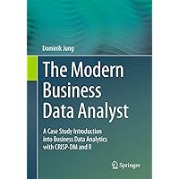 The Modern Business Data Analyst: A Case Study Introduction into Business Data Analytics with CRISP-DM and R