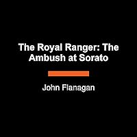 The Royal Ranger: The Ambush at Sorato: Ranger's Apprentice: The Royal Ranger, Book 7 The Royal Ranger: The Ambush at Sorato: Ranger's Apprentice: The Royal Ranger, Book 7 Kindle Audible Audiobook Hardcover Paperback