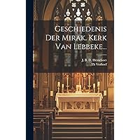 Geschiedenis Der Mirak. Kerk Van Lebbeke... (Dutch Edition) Geschiedenis Der Mirak. Kerk Van Lebbeke... (Dutch Edition) Hardcover Paperback