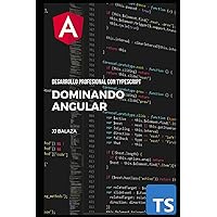 Dominando Angular: Desarrollo Profesional con TypeScript (Spanish Edition) Dominando Angular: Desarrollo Profesional con TypeScript (Spanish Edition) Paperback Kindle