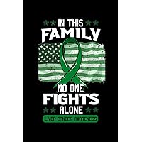 In This Family No One Fights Alone Liver Cancer Awareness: Primary Hepatic Notebook to Write in, 6x9, Lined, 120 Pages Journal