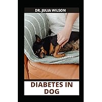 DIABETES IN DOGS: Steps to Controlling Dog Diabetes Including good foods for your Pets DIABETES IN DOGS: Steps to Controlling Dog Diabetes Including good foods for your Pets Paperback Hardcover