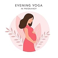Evening Yoga in Pregnancy: Relaxing and Healing Exercises before Going to Bed Evening Yoga in Pregnancy: Relaxing and Healing Exercises before Going to Bed MP3 Music