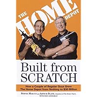 Built from Scratch: How a Couple of Regular Guys Grew The Home Depot from Nothing to $30 Billion Built from Scratch: How a Couple of Regular Guys Grew The Home Depot from Nothing to $30 Billion Paperback Audible Audiobook Kindle Hardcover Audio CD
