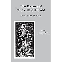 The Essence of T'ai Chi Ch'uan: The Literary Tradition The Essence of T'ai Chi Ch'uan: The Literary Tradition Paperback