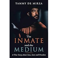 The Inmate and the Medium: A True Story About Loss, Love and Freedom The Inmate and the Medium: A True Story About Loss, Love and Freedom Paperback Kindle Hardcover