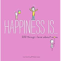 Happiness Is . . . 200 Things I Love About Mom Happiness Is . . . 200 Things I Love About Mom Kindle Paperback