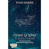 Come la Luna: Il buio eterno (Italian Edition) Come la Luna: Il buio eterno (Italian Edition) Hardcover Paperback