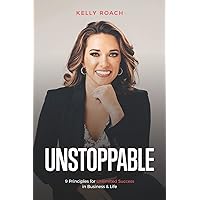 Unstoppable: 9 Principles For Unlimited Success In Business & Life