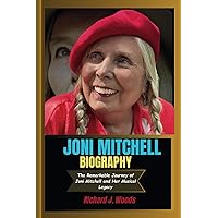 JONI MITCHELL BIOGRAPHY: The Remarkable Journey of Joni Mitchell and Her Musical Legacy