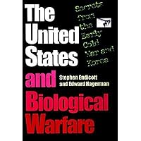 The United States and Biological Warfare: Secrets from the Early Cold War and Korea The United States and Biological Warfare: Secrets from the Early Cold War and Korea Hardcover