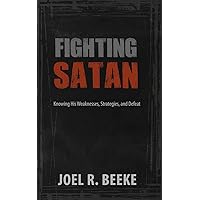 Fighting Satan: Knowing His Weaknesses, Strategies, and Defeat Fighting Satan: Knowing His Weaknesses, Strategies, and Defeat Paperback Kindle Audible Audiobook Audio CD