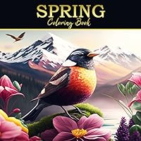 Spring Coloring Book: Easy and Cute Spring Designs for Relax and Stress Relief | Coloring Album for Adults with Spring Flowers, Birds and Nature Scenes | Large Format, 8.5x8.5