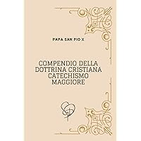 Compendio della Dottrina Cristiana: Catechismo Maggiore (Italian Edition)