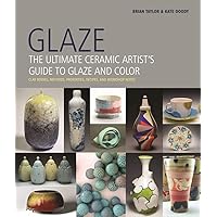 Glaze: The Ultimate Ceramic Artist's Guide to Glaze and Color Glaze: The Ultimate Ceramic Artist's Guide to Glaze and Color Hardcover