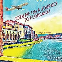 Join Me on a Journey to Florence!: A Child's First Travel Guide / Picture Book of Florence, Italy Join Me on a Journey to Florence!: A Child's First Travel Guide / Picture Book of Florence, Italy Paperback Kindle