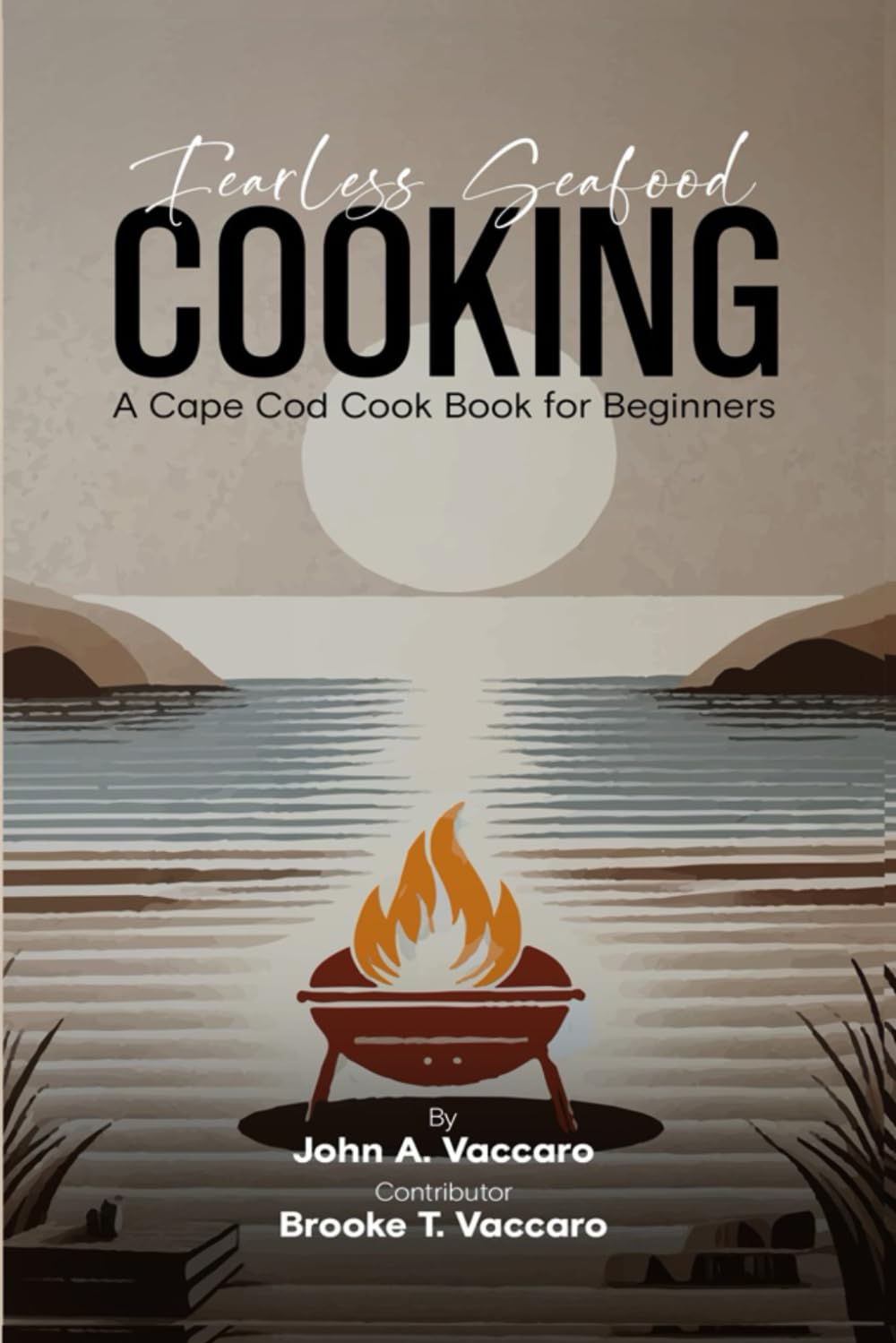 Fearless Seafood Cooking: A Cape Cod Cookbook for Beginners